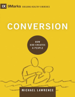 Conversion_ How God Creates a P - Michael Lawrence.pdf